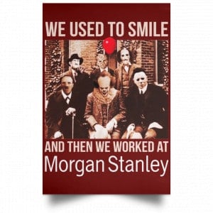 We Used To Smile And Then We Worked At Morgan Stanley Poster 36