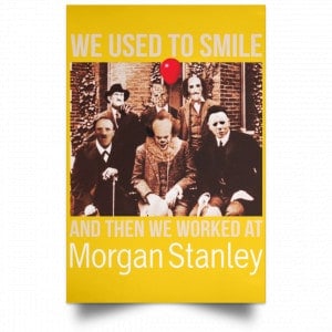 We Used To Smile And Then We Worked At Morgan Stanley Poster 37