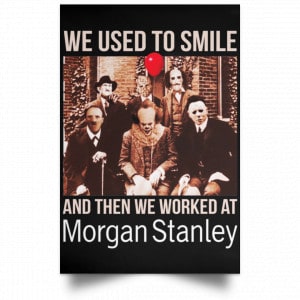 We Used To Smile And Then We Worked At Morgan Stanley Poster 38