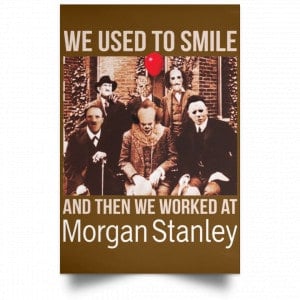 We Used To Smile And Then We Worked At Morgan Stanley Poster 39