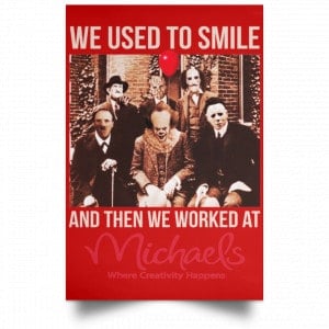 We Used To Smile And Then We Worked At Michaels Poster 24