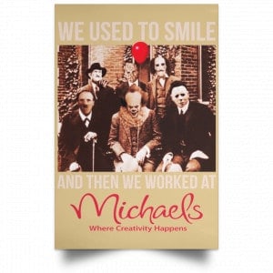 We Used To Smile And Then We Worked At Michaels Poster 26