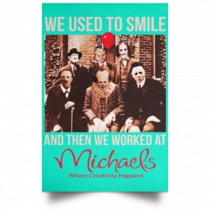 We Used To Smile And Then We Worked At Michaels Poster 27