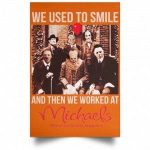 We Used To Smile And Then We Worked At Michaels Poster 30