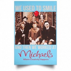 We Used To Smile And Then We Worked At Michaels Poster 31