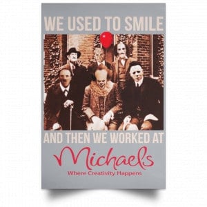 We Used To Smile And Then We Worked At Michaels Poster 33