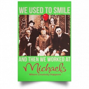 We Used To Smile And Then We Worked At Michaels Poster 34
