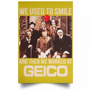 We Used To Smile And Then We Worked At GEICO Poster 30