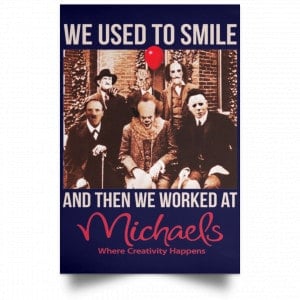 We Used To Smile And Then We Worked At Michaels Poster 36