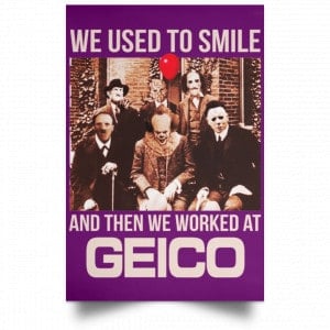 We Used To Smile And Then We Worked At GEICO Poster 32