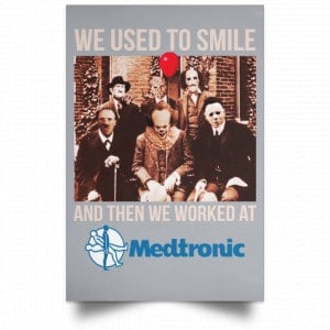 We Used To Smile And Then We Worked At Medtronic Poster 23