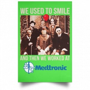 We Used To Smile And Then We Worked At Medtronic Poster 24