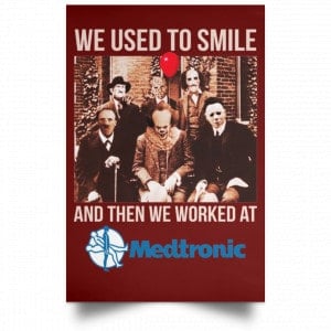 We Used To Smile And Then We Worked At Medtronic Poster 25