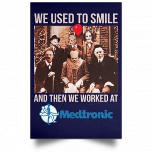 We Used To Smile And Then We Worked At Medtronic Poster 26