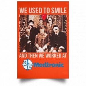 We Used To Smile And Then We Worked At Medtronic Poster 28