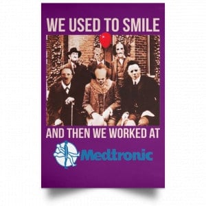 We Used To Smile And Then We Worked At Medtronic Poster 29