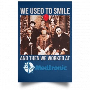 We Used To Smile And Then We Worked At Medtronic Poster 31