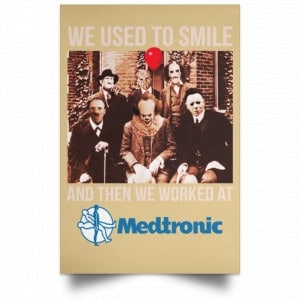 We Used To Smile And Then We Worked At Medtronic Poster 32