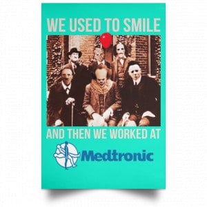 We Used To Smile And Then We Worked At Medtronic Poster 33