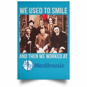 We Used To Smile And Then We Worked At Medtronic Poster 34