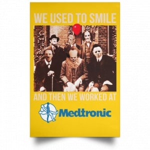 We Used To Smile And Then We Worked At Medtronic Poster 36