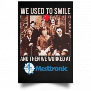 We Used To Smile And Then We Worked At Medtronic Poster 37