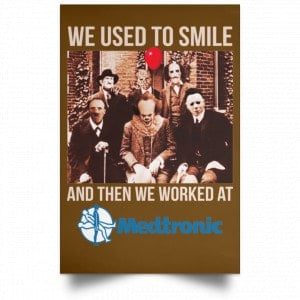 We Used To Smile And Then We Worked At Medtronic Poster 38