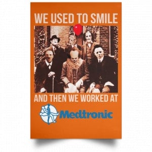 We Used To Smile And Then We Worked At Medtronic Poster 39