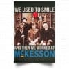 We Used To Smile And Then We Worked At McKesson Poster 1