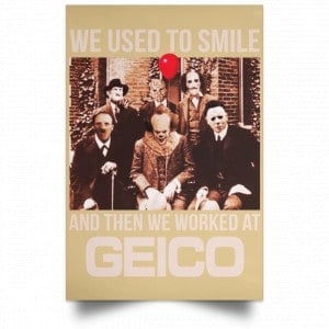 We Used To Smile And Then We Worked At GEICO Poster 35