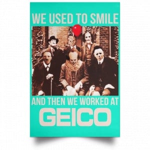 We Used To Smile And Then We Worked At GEICO Poster 36