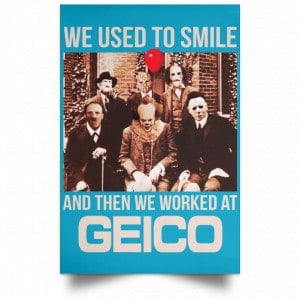 We Used To Smile And Then We Worked At GEICO Poster 37