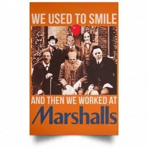 We Used To Smile And Then We Worked At Marshalls Poster 36