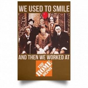 We Used To Smile And Then We Worked At The Home Depot Poster 23