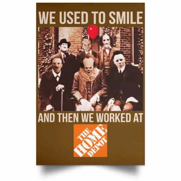 We Used To Smile And Then We Worked At The Home Depot Poster 5