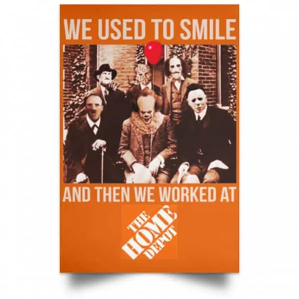 We Used To Smile And Then We Worked At The Home Depot Poster 6