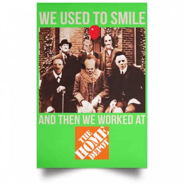 We Used To Smile And Then We Worked At The Home Depot Poster 10