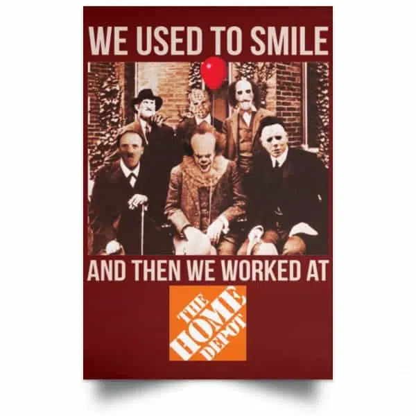 We Used To Smile And Then We Worked At The Home Depot Poster 11