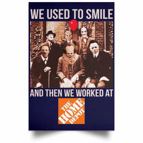 We Used To Smile And Then We Worked At The Home Depot Poster 12