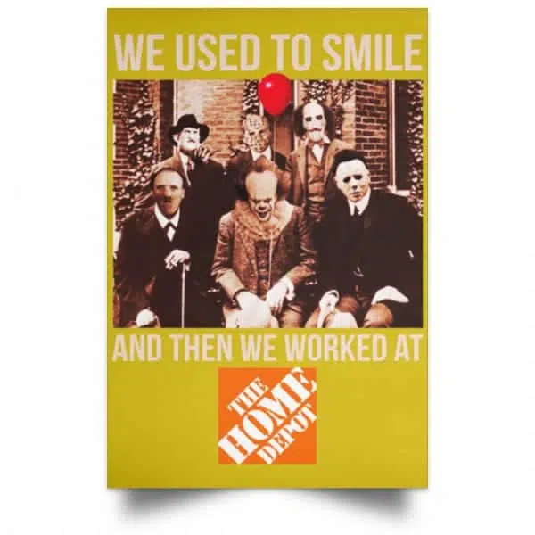 We Used To Smile And Then We Worked At The Home Depot Poster 13