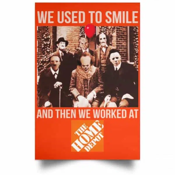 We Used To Smile And Then We Worked At The Home Depot Poster 14