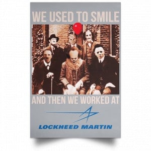 We Used To Smile And Then We Worked At Lockheed Martin Posters 27 We Used To Smile And Then We Worked At Lockheed Martin Posters 27