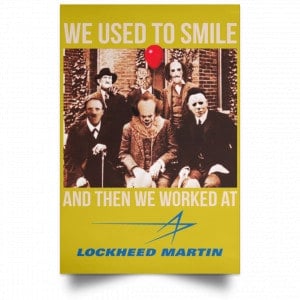 We Used To Smile And Then We Worked At Lockheed Martin Posters 31 We Used To Smile And Then We Worked At Lockheed Martin Posters 31