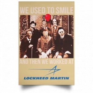 We Used To Smile And Then We Worked At Lockheed Martin Posters 36 We Used To Smile And Then We Worked At Lockheed Martin Posters 36