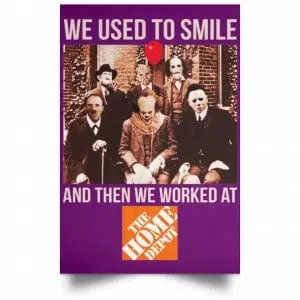 We Used To Smile And Then We Worked At The Home Depot Poster 33