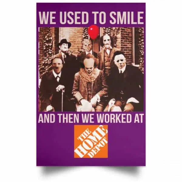 We Used To Smile And Then We Worked At The Home Depot Poster 15