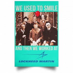 We Used To Smile And Then We Worked At Lockheed Martin Posters 37 We Used To Smile And Then We Worked At Lockheed Martin Posters 37