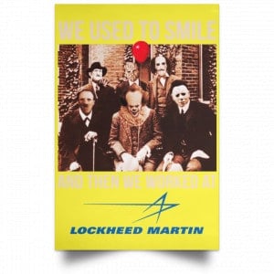We Used To Smile And Then We Worked At Lockheed Martin Posters 39 We Used To Smile And Then We Worked At Lockheed Martin Posters 39