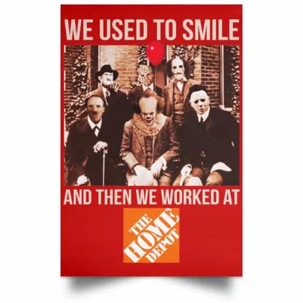 We Used To Smile And Then We Worked At The Home Depot Poster 16