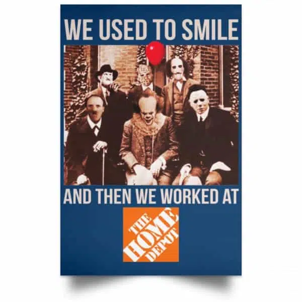 We Used To Smile And Then We Worked At The Home Depot Poster 17